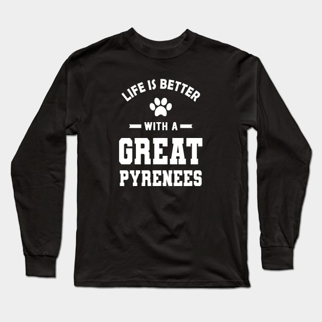 Great Pyrenees - Life is better with a great pyrenees Long Sleeve T-Shirt by KC Happy Shop